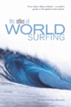 Paperback The Atlas of World Surfing: From Byron Bay to Brazil, a Surfer's Guide to the Globe's Best Waves Book