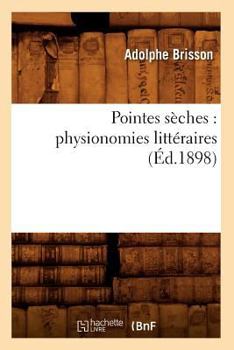 Pointes Sa]ches: Physionomies Litta(c)Raires (A0/00d.1898)