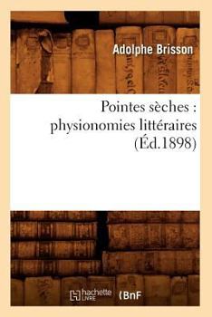 Paperback Pointes Sèches: Physionomies Littéraires (Éd.1898) [French] Book