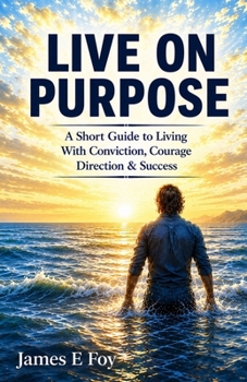 Paperback Live On Purpose: A Short Guide to Living With Conviction, Courage Direction & Success Book