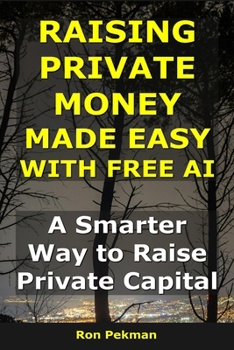 Paperback Raising Private Money Made Easy With AI: A Smarter Way to Raise Private Capital Book