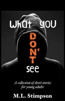 Paperback What You Don't See: A Collection of Short Stories for Young Adults Book