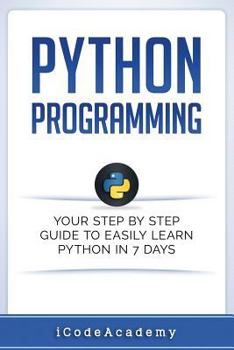 Paperback Python Programming: Your Step By Step Guide To Easily Learn Python in 7 Days Book