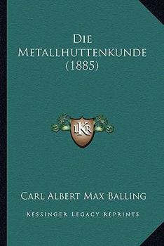Die Metallhuttenkunde (1885)