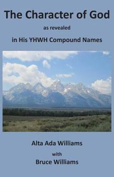 Paperback The Character of God as Revealed in His Yhwh Compound Names Book