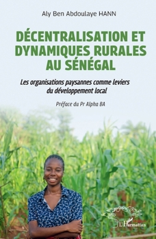Décentralisation et dynamiques rurales au Sénégal: Les organisations paysannes comme leviers de développement local (French Edition)