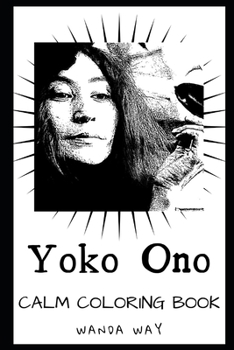 Yoko Ono Calm Coloring Book (Yoko Ono Calm Coloring Books)
