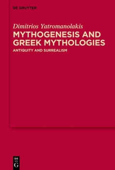 Mythogenesis and Greek Mythologies: Antiquity and Surrealism (MythosEikonPoiesis)