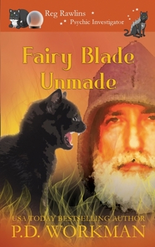 Fairy Blade Unmade - Book #7 of the Reg Rawlins, Psychic Investigator