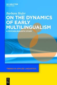 On the Dynamics of Early Multilingualism: A Psycholinguistic Study - Book #13 of the Trends in Applied Linguistics [TAL]
