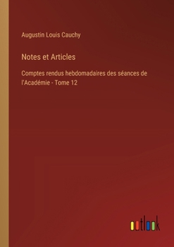 Paperback Notes et Articles: Comptes rendus hebdomadaires des séances de l'Académie - Tome 12 [French] Book