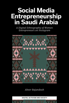 Social Media Entrepreneurship in Saudi Arabia: A Digital Ethnography of Women Entrepreneurs on Instagram