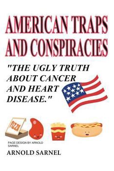 Paperback American Traps and Conspiracies: The Ugly Truth About Cancer and Heart Disease Book