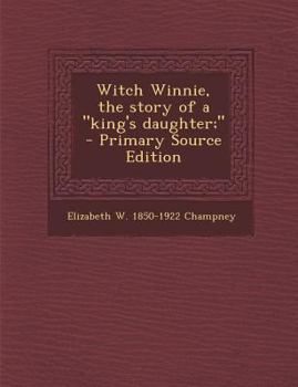 Witch Winnie: The Story of a "King's Daughter" - Book #1 of the Witch Winnie