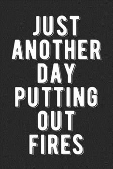 Just Another Day Of Putting Out Fires: Blank Lined Notebook Journal - Funny Quote, Coworkers Employees Staff Member Employee Appreciation Gift