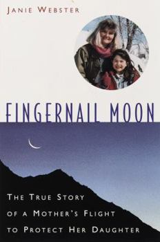 Hardcover Fingernail Moon: The True Story of a Mother's Flight to Protect Her Daughter Book
