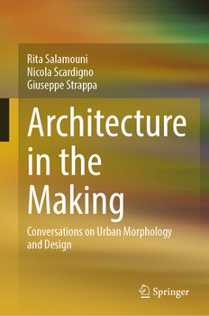 Hardcover Architecture in the Making: Conversations on Urban Morphology and Design Book