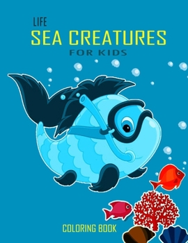 Paperback Life Sea Creatures Coloring Book For Kids: : Super Fun Coloring Pages of Fish & Sea Creatures, Amazing Sea Animals To Color In & Draw - Perfect Gift f Book