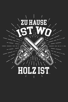 Zu Hause ist wo Holz ist: Notizbuch/Tagebuch/Organizer/120 Karierte Seiten/ 6x9 Zoll (German Edition)