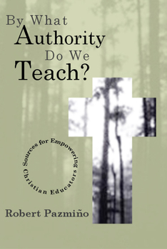 Paperback By What Authority Do We Teach?: Sources for Empowering Christian Educators Book