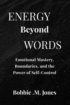 Paperback Energy Beyond Words: Emotional Mastery, Boundaries, and the Power of Self-Control Book