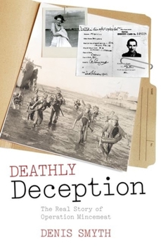 Hardcover Deathly Deception: The Real Story of Operation Mincemeat Book