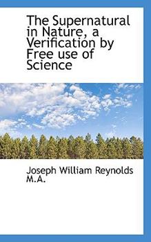 The Supernatural in Nature, a Verification by Free Use of Science