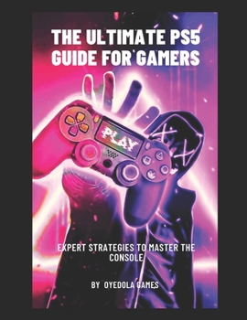 Paperback The Ultimate Ps5 Guide for Gamers: : Expert Strategies to Master the Console Book