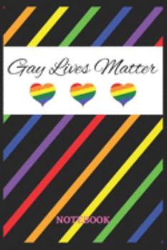 GAY LIVES MATTER Notebook: 6x9 inches - 110 ruled, lined pages • Greatest LGBTQ Rainbow Hearts Journal • Gift, Present Idea
