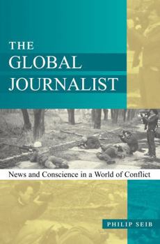 Paperback The Global Journalist: News and Conscience in a World of Conflict Book