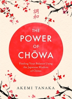 The Power of Chowa: Finding Your Inner Strength Through the Japanese Concept of Balance and Harmony