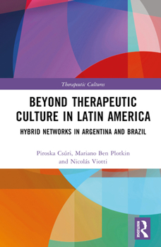 Hardcover Beyond Therapeutic Culture in Latin America: Hybrid Networks in Argentina and Brazil Book