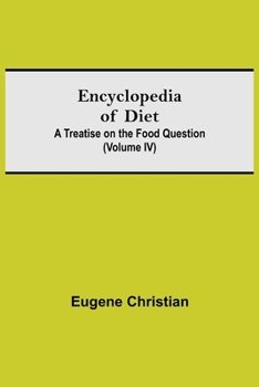 Paperback Encyclopedia Of Diet: A Treatise On The Food Question (Volume Iv) Book