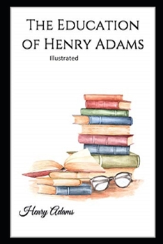 Paperback The Education of Henry Adams Illustrated Book