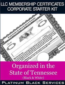 LLC Membership Certificates Corporate Starter Kit: Organized in the State of Tennessee (Black & White)