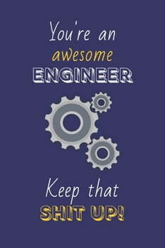 Paperback You're An Awesome Engineer Keep That Shit Up!: Engineer Gifts: Novelty Gag Notebook Gift: Lined Paper Paperback Journal Book