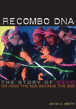 Paperback Recombo DNA: The Story of Devo, or How the 60s Became the 80s Book