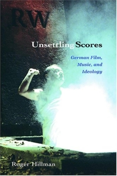 Paperback Unsettling Scores: German Film, Music, and Ideology Book