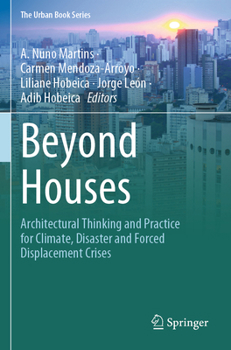 Beyond Houses : Architectural Thinking and Practice for Climate, Disaster and Forced Displacement Crises