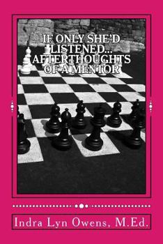 Paperback If Only She'd Listened...: Afterthoughts of a Mentor Book