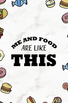 Me And Food Are Like This: Notebook Journal Composition Blank Lined Diary Notepad 120 Pages Paperback Marmol Food Stickers Food Lover