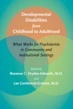 Hardcover Developmental Disabilities from Childhood to Adulthood: What Works for Psychiatrists in Community and Institutional Settings Book