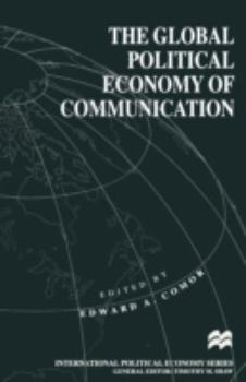 The Global Political Economy of Communication (International Political Economy)
