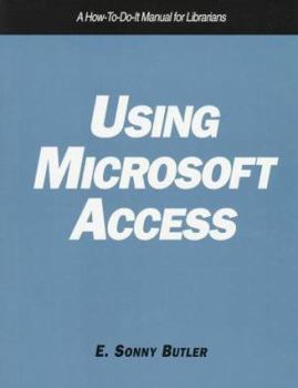 Paperback Using Microsoft Access: A How-To-Do-It Manual for Librarians (How to Do It Manuals for Librarians) Book