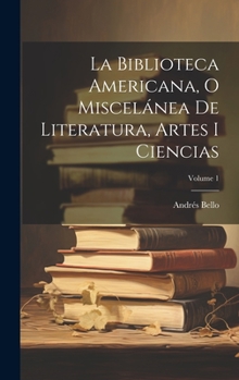 Hardcover La Biblioteca Americana, O Miscelánea De Literatura, Artes I Ciencias; Volume 1 [Spanish] Book