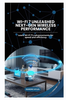 Paperback Wi-Fi 7 Unleashed Next-Gen Wireless Performance: Learn Wi-Fi 7's advancements for speed and efficiency Book