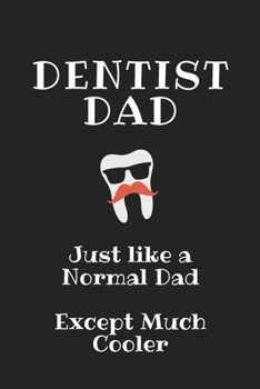 Paperback Dentist Dad, Just like A Normal Dad Except Much Cooler: Blank Ruled Lined Notebbok, Planner or Journal Funny Gift idea for Dentist Dad and Dental Assi Book