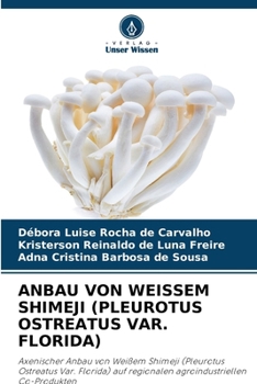 Paperback Anbau Von Weissem Shimeji (Pleurotus Ostreatus Var. Florida) [German] Book