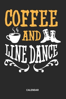 Paperback Calendar: Line Dance Coffee Themed Weekly and Monthly Calendar Planner (6x9 inches) ideal as a riverdance or square dance Calend Book