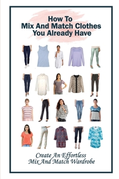 Paperback How To Mix And Match Clothes You Already Have: Create An Effortless Mix And Match Wardrobe: How To Mix Prints In Clothes Book